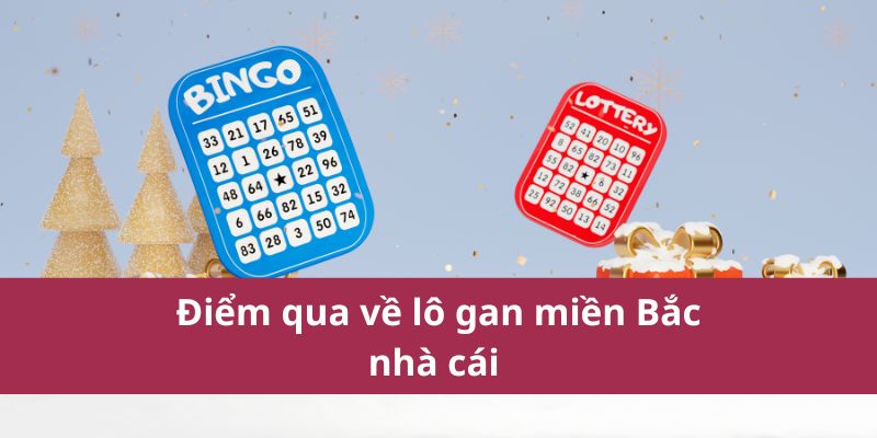 Tìm Số Lô Gan Miền Bắc Hôm Nay Để Tăng Cơ Hội Trúng 2 Điểm qua về lô gan miền Bắc nhà cái