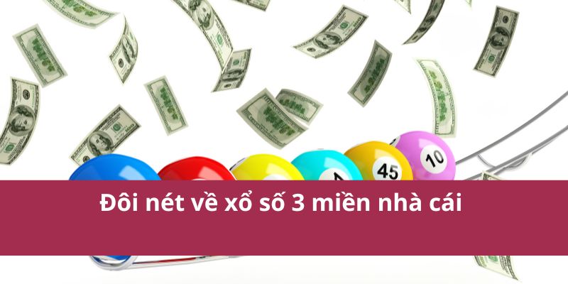 Cách Tham Gia Xổ Số 3 Miền Và Chiến Lược Chơi Hiệu Quả 2 Đôi nét về xổ số 3 miền nhà cái